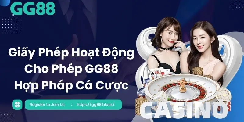 GG88 cam kết sở hữu đầy đủ giấy phép hoạt động hợp pháp trên thị trường cá cược